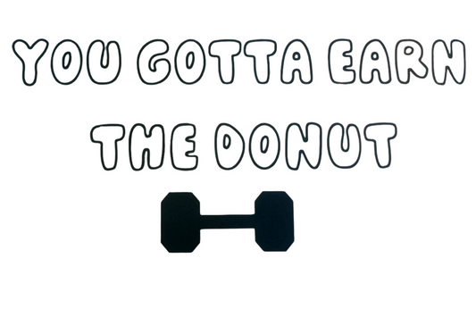 You Gotta Earn the Donut