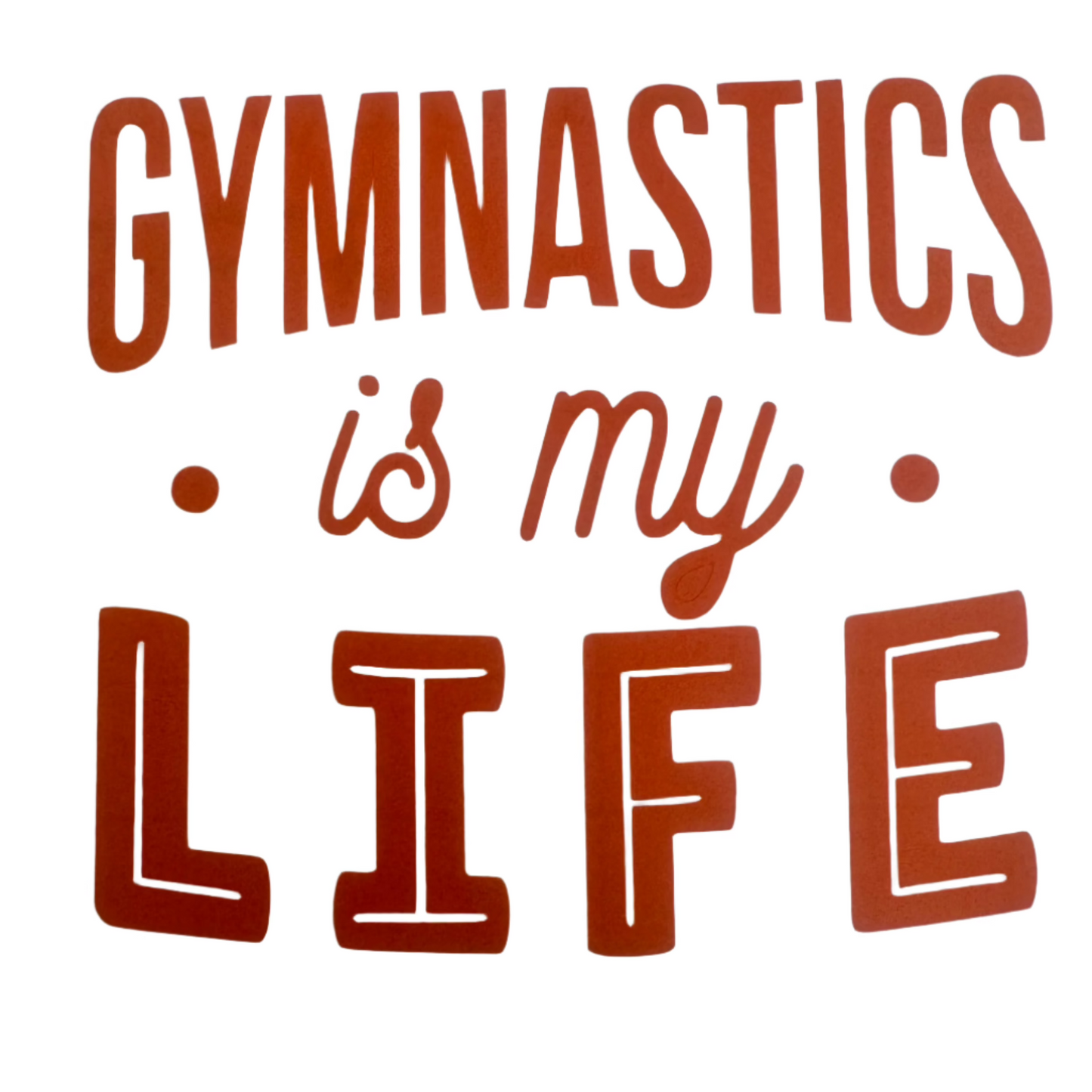 Gymnastics Is Life