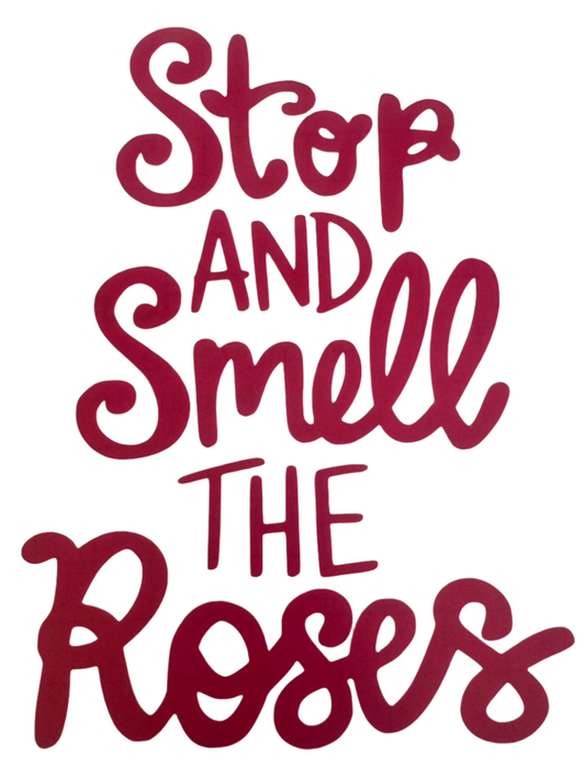 Stop and smell the roses