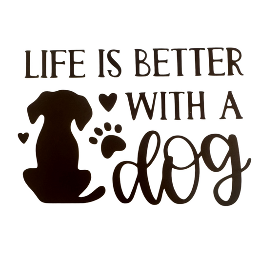 Life Is Better With A dog