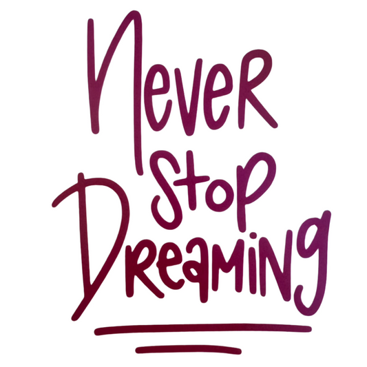 Never stop dreaming