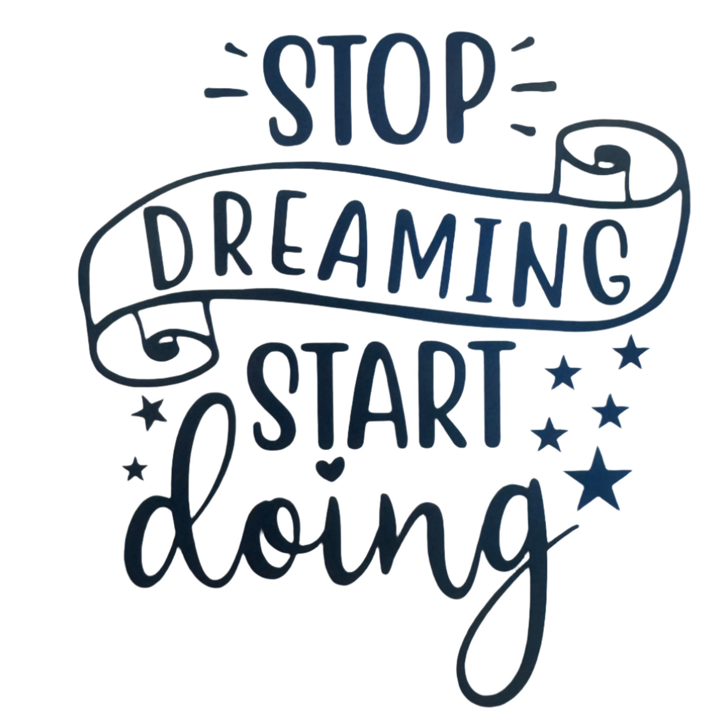 Stop dreaming start doing