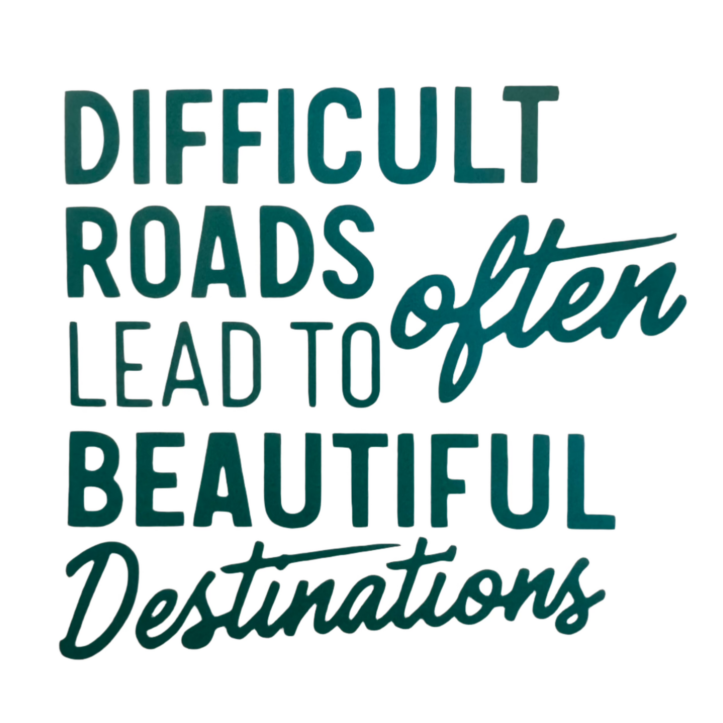 Difficult roads often lead to beautiful destinations