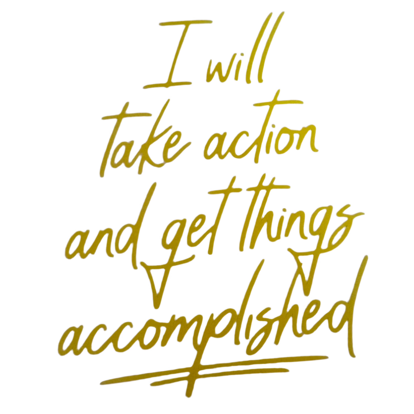 I will take action and get things accomplished