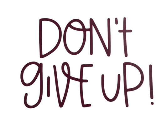 Don't give up