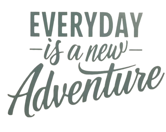 Everyday is a new adventure